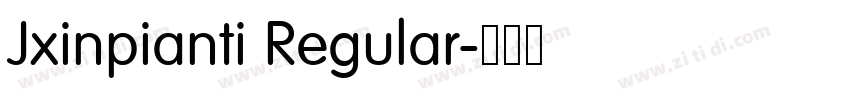 Jxinpianti Regular字体转换 Jxinpianti Regular字体转换